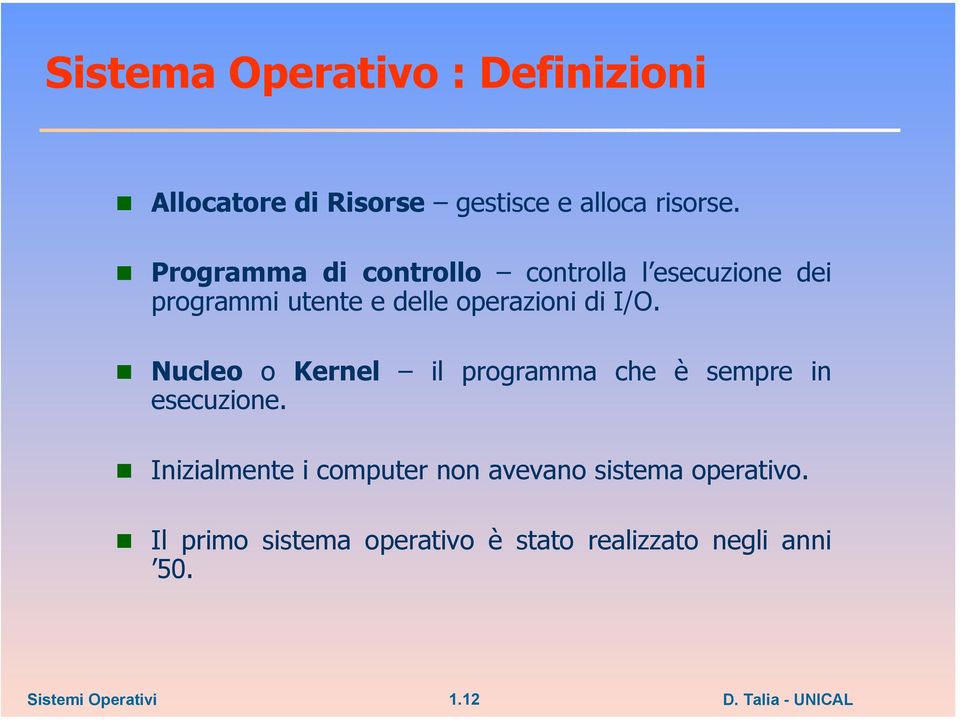 di I/O. Nucleo o Kernel il programma che è sempre in esecuzione.