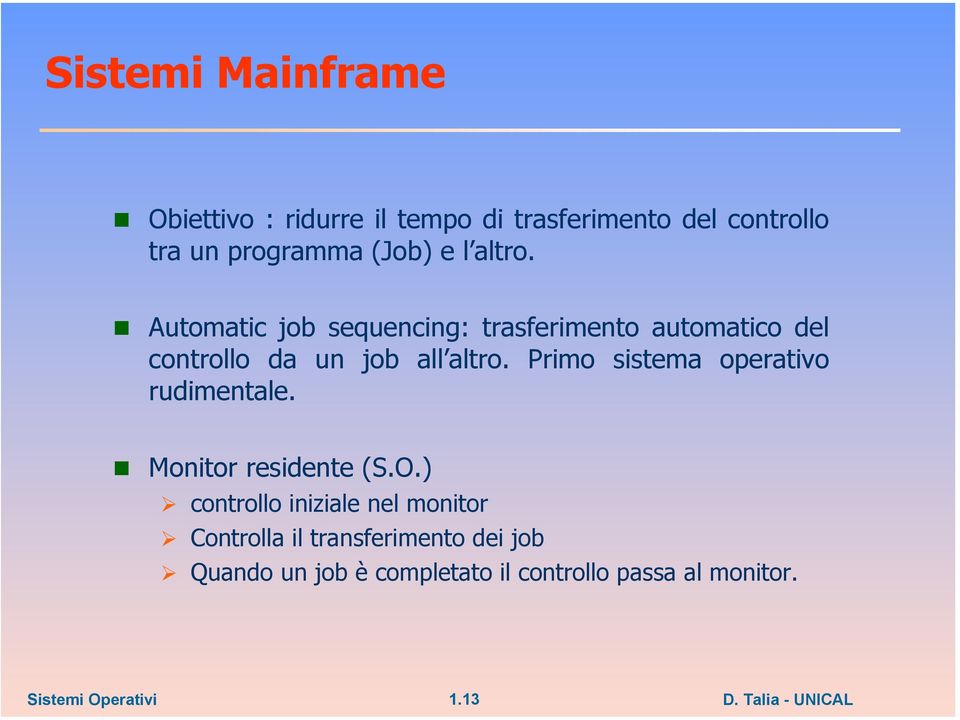 Automatic job sequencing: trasferimento automatico del controllo da un job all altro.