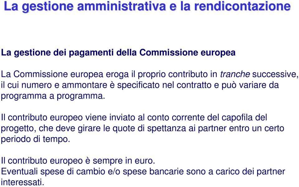 Il contributo europeo viene inviato al conto corrente del capofila del progetto, che deve girare le quote di spettanza ai partner entro un