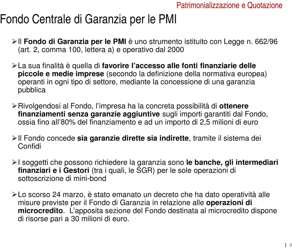 operanti in ogni tipo di settore, mediante la concessione di una garanzia pubblica Rivolgendosi al Fondo, l impresa ha la concreta possibilità di ottenere finanziamenti senza garanzie aggiuntive