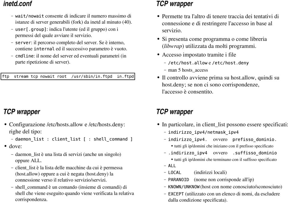 Permette tra l'altro di tenere traccia dei tentativi di connessione e di restringere l'accesso in base al servizio. Si presenta come programma o come libreria (libwrap) utilizzata da molti programmi.