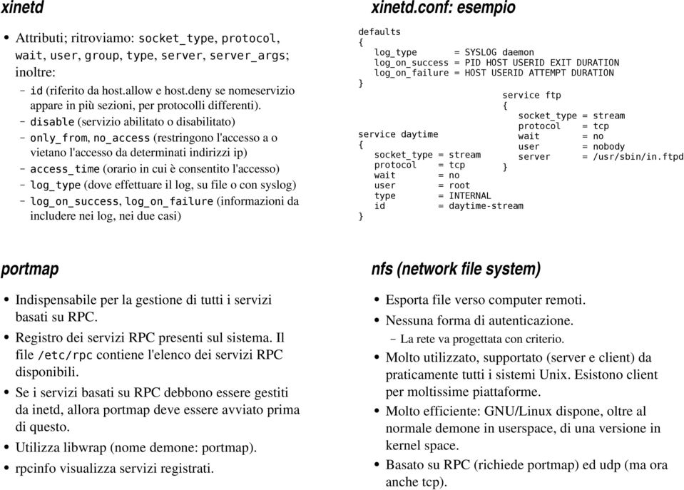 (informazioni da includere nei log, nei due casi) xinetd.conf: esempio portmap Indispensabile per la gestione di tutti i servizi basati su RPC. Registro dei servizi RPC presenti sul sistema.