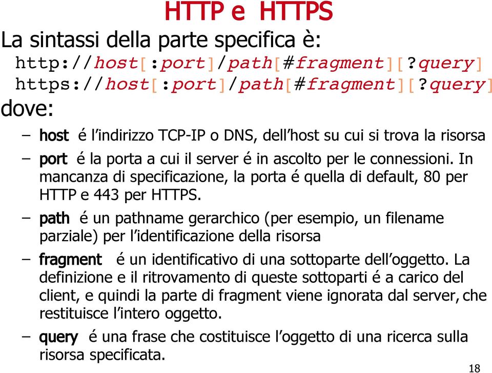 In mancanza di specificazione, la porta é quella di default, 80 per HTTP e 443 per HTTPS.
