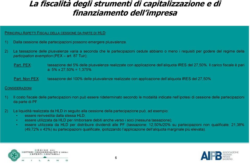 PEX: tassazione del 5% delle plusvalenze realizzate con applicazione dell aliquota IRES del 27,50%. ll carico fiscale è pari a: 5% x 27,50% = 1,375% Part.