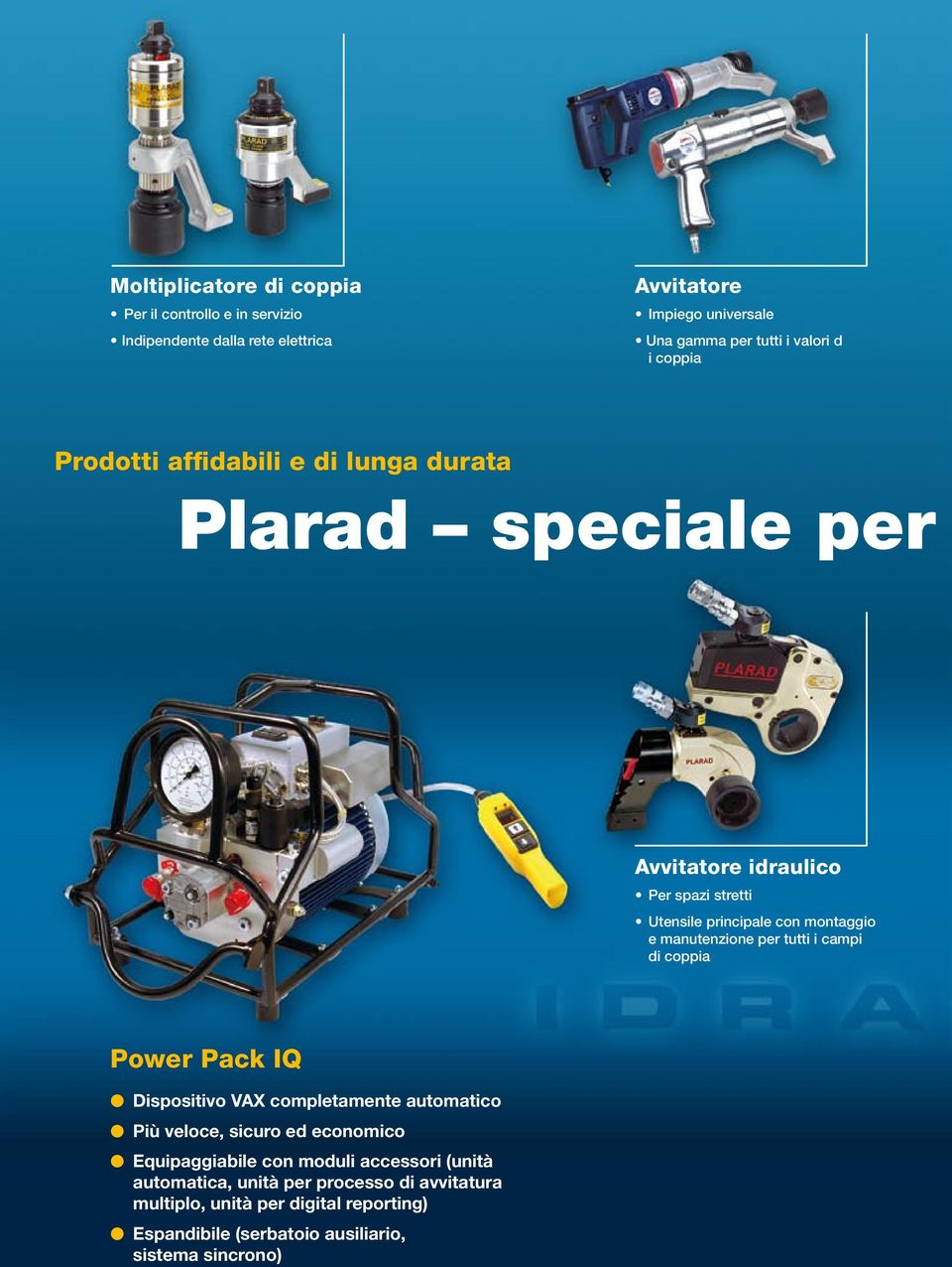 manutenzione per tutti i campi di coppia Power Pack IQ l Dispositivo VAX completamente automatico l Più veloce, sicuro ed economico l Equipaggiabile