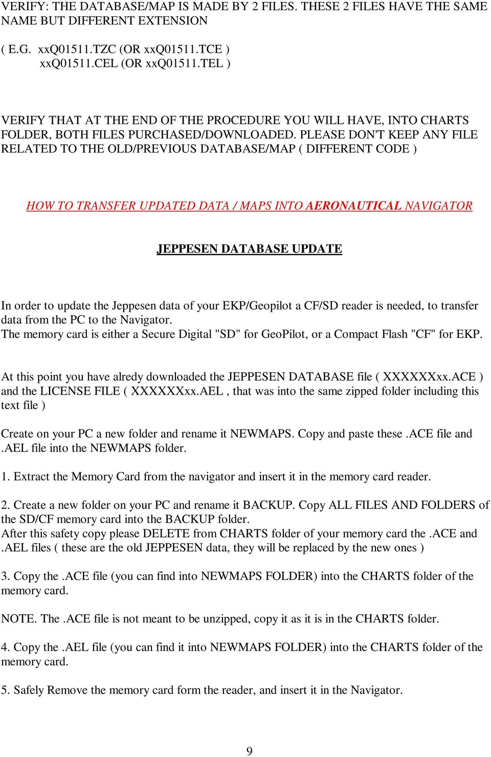 PLEASE DON'T KEEP ANY FILE RELATED TO THE OLD/PREVIOUS DATABASE/MAP ( DIFFERENT CODE ) HOW TO TRANSFER UPDATED DATA / MAPS INTO AERONAUTICAL NAVIGATOR JEPPESEN DATABASE UPDATE In order to update the