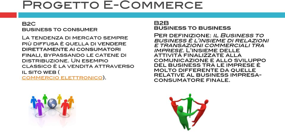 Un esempio classico è la vendita attraverso il sito web ( commercio elettronico).! B2B! business to business!