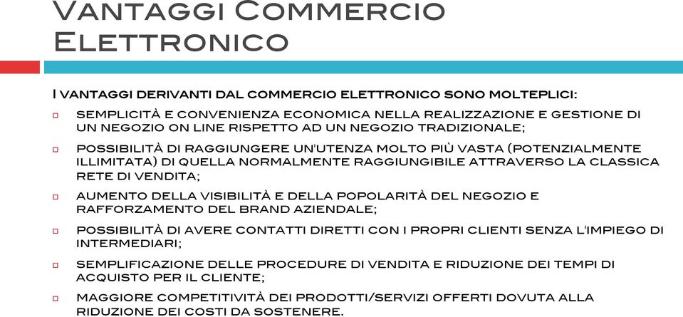 possibilità di raggiungere un'utenza molto più vasta (potenzialmente illimitata) di quella normalmente raggiungibile attraverso la classica rete di vendita;!