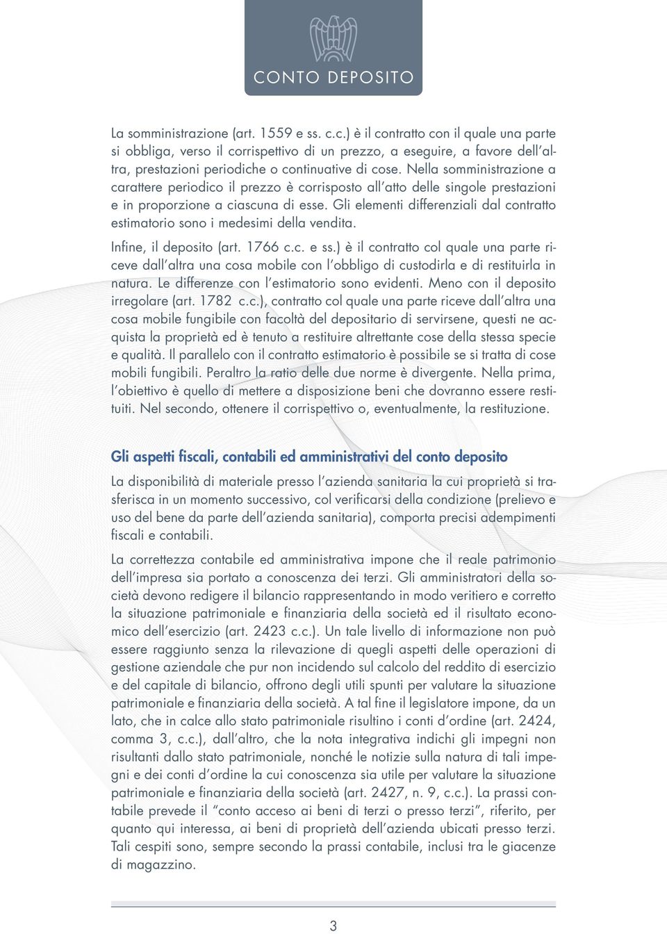 Nella somministrazione a carattere periodico il prezzo è corrisposto all atto delle singole prestazioni e in proporzione a ciascuna di esse.