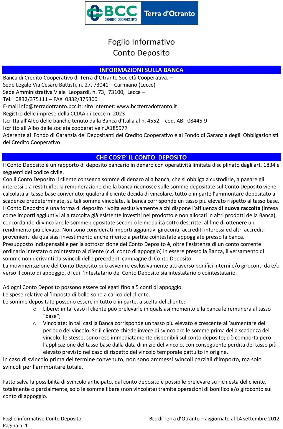 2023 Iscritta all Albo delle banche tenuto dalla Banca d Italia al n. 4552 - cod. ABI 08445-9 Iscritto all Albo delle società cooperative n.