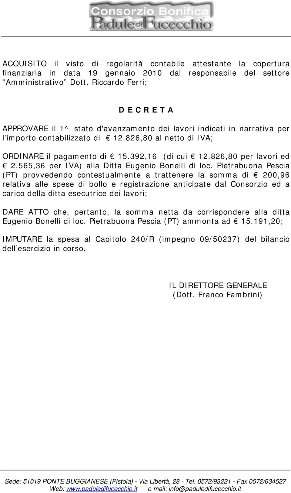 392,16 (di cui 12.826,80 per lavori ed 2.565,36 per IVA) alla Ditta Eugenio Bonelli di loc.