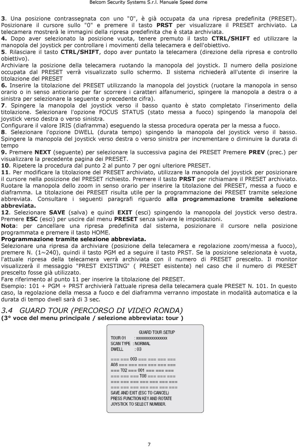 Dopo aver selezionato la posizione vuota, tenere premuto il tasto CTRL/SHIFT ed utilizzare la manopola del joystick per controllare i movimenti della telecamera e dell'obiettivo. 5.