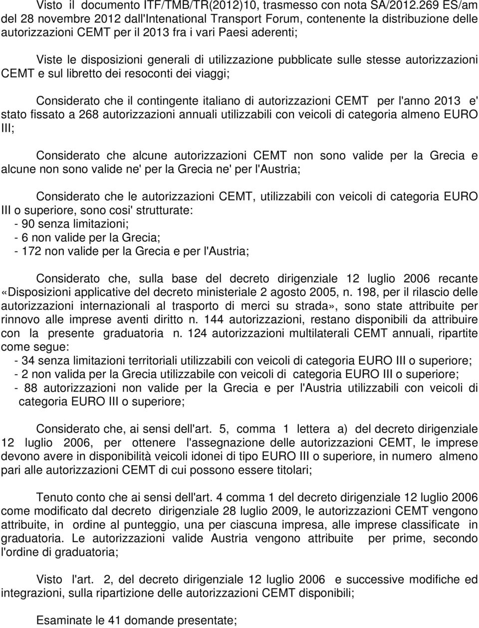 utilizzazione pubblicate sulle stesse autorizzazioni CEMT e sul libretto dei resoconti dei viaggi; Considerato che il contingente italiano di autorizzazioni CEMT per l'anno 2013 e' stato fissato a