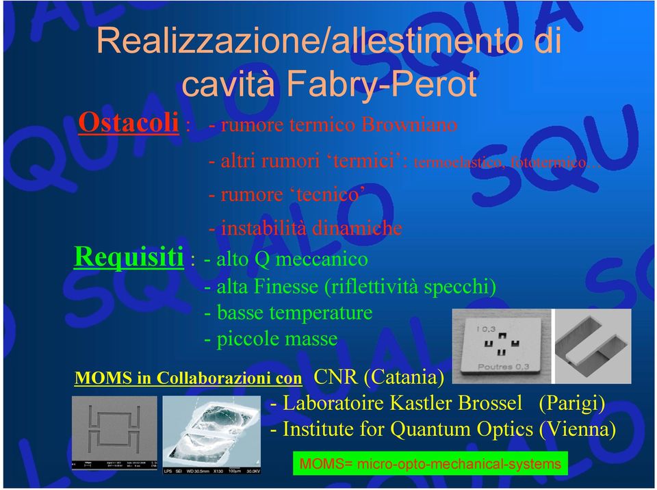 Finesse (riflettività specchi) - basse temperature - piccole masse MOMS in Collaborazioni con CNR (Catania) -