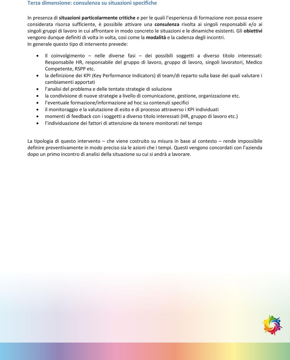 Gli obiettivi vengono dunque definiti volta in volta, così come la modalità e la cadenza degli incontri.