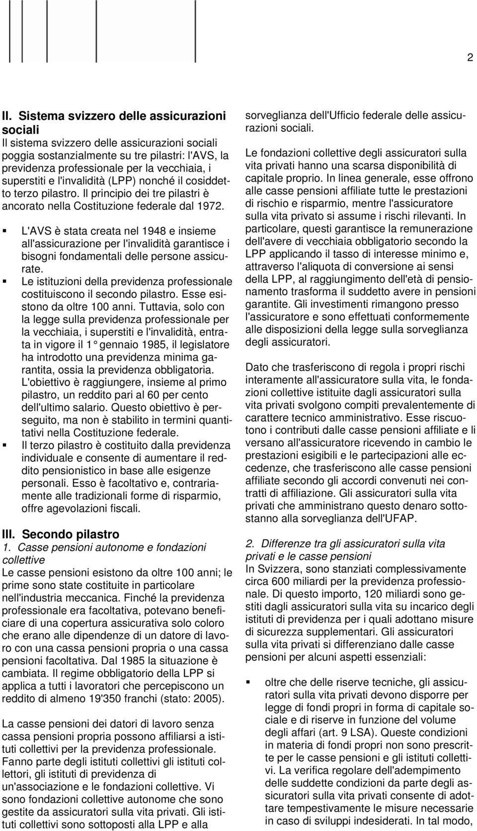 L'AVS è stata creata nel 1948 e insieme all'assicurazione per l'invalidità garantisce i bisogni fondamentali delle persone assicurate.