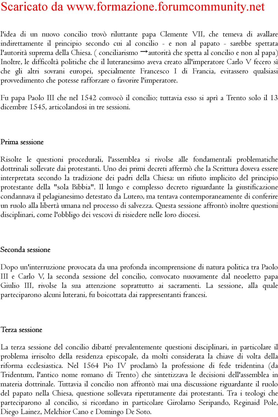 ( conciliarismo autorità che spetta al concilio e non al papa) Inoltre, le difficoltà politiche che il luteranesimo aveva creato all'imperatore Carlo V fecero sì che gli altri sovrani europei,