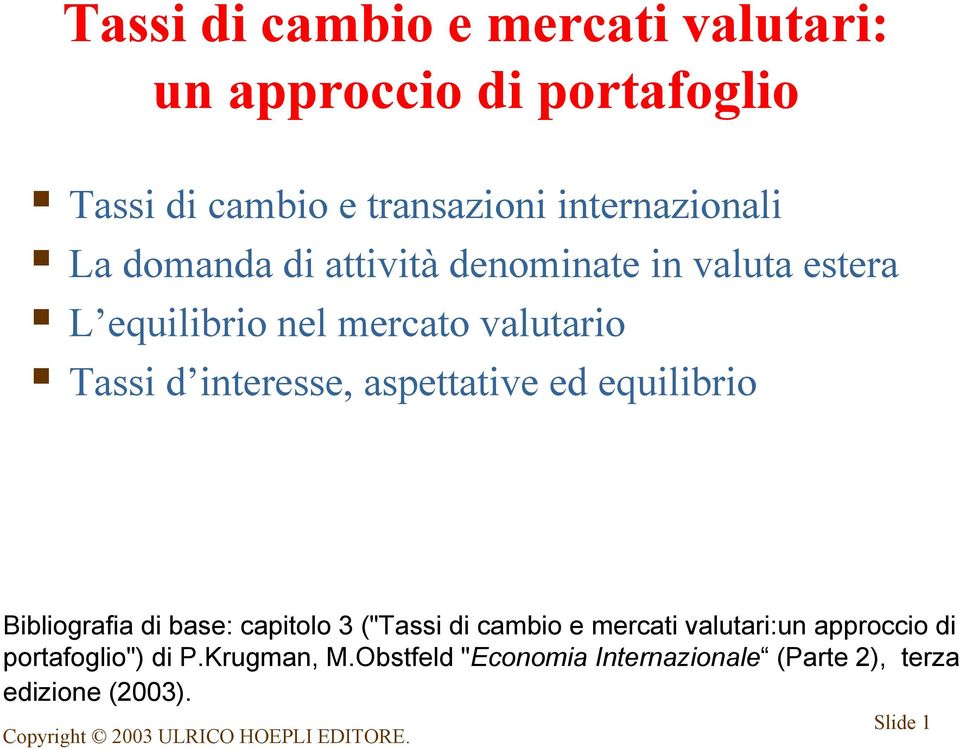 equilibrio Bibliografia di base: capitolo 3 ("Tassi di cambio e mercati valutari:un approccio di portafoglio") di P.