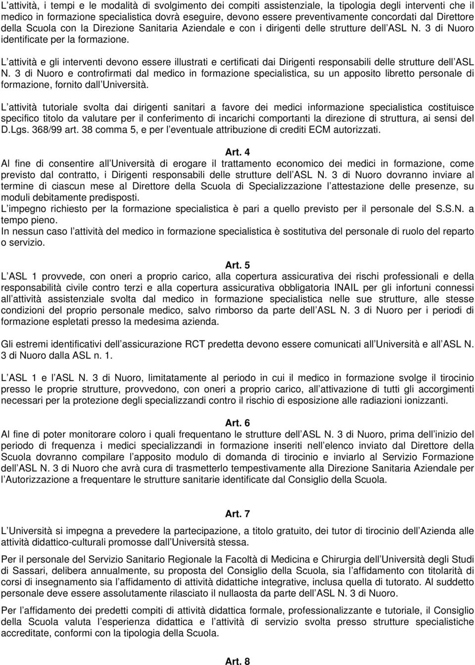 L attività e gli interventi devono essere illustrati e certificati dai Dirigenti responsabili delle strutture dell ASL N.