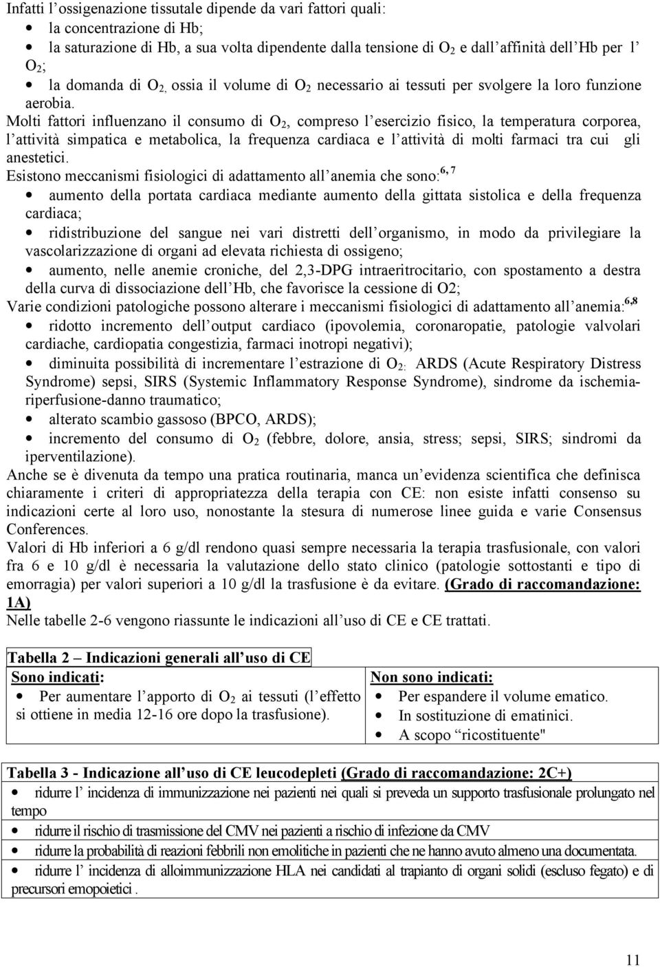 Molti fattori influenzano il consumo di O 2, compreso l esercizio fisico, la temperatura corporea, l attività simpatica e metabolica, la frequenza cardiaca e l attività di molti farmaci tra cui gli