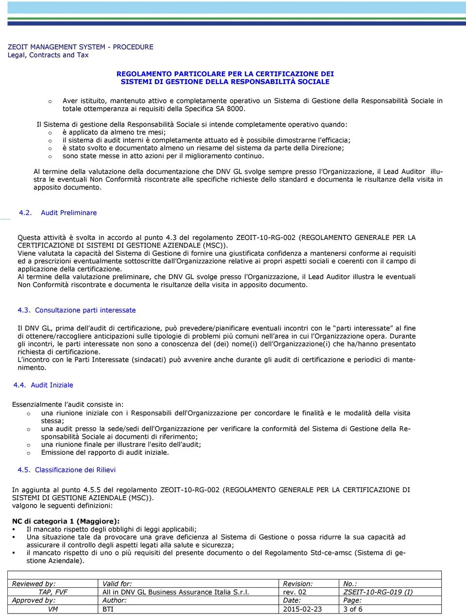 efficacia; è stat svlt e dcumentat almen un riesame del sistema da parte della Direzine; sn state messe in att azini per il miglirament cntinu.