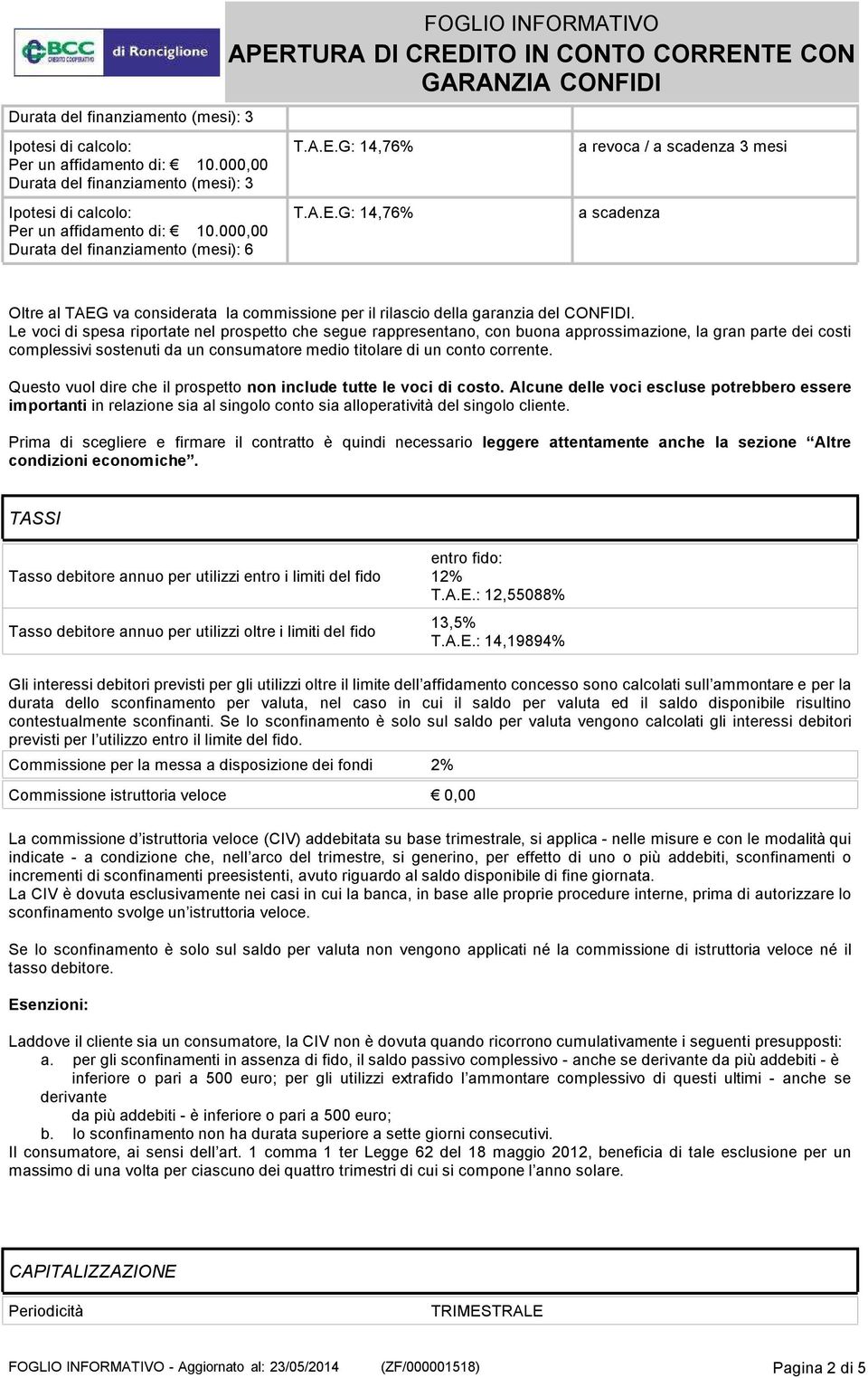 Le voci di spesa riportate nel prospetto che segue rappresentano, con buona approssimazione, la gran parte dei costi complessivi sostenuti da un consumatore medio titolare di un conto corrente.