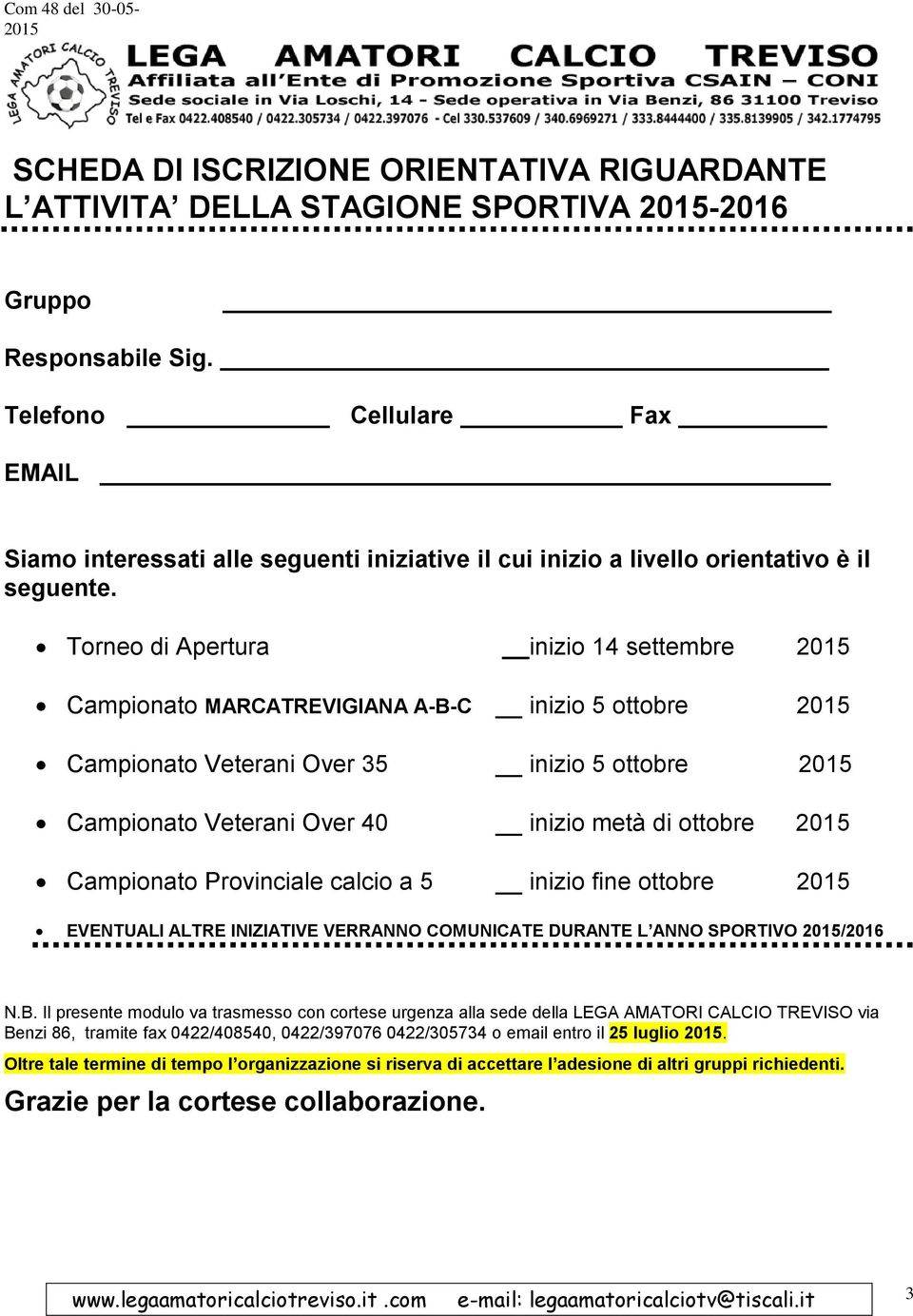 Torneo di Apertura inizio 14 settembre Campionato MARCATREVIGIANA A-B-C inizio 5 ottobre Campionato Veterani Over 35 inizio 5 ottobre Campionato Veterani Over 40 inizio metà di ottobre Campionato