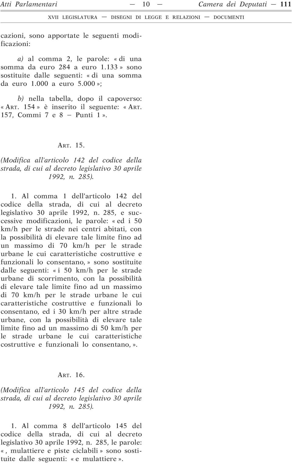 Al comma 1 dell articolo 142 del codice della strada, di cui al decreto legislativo 30 aprile 1992, n.