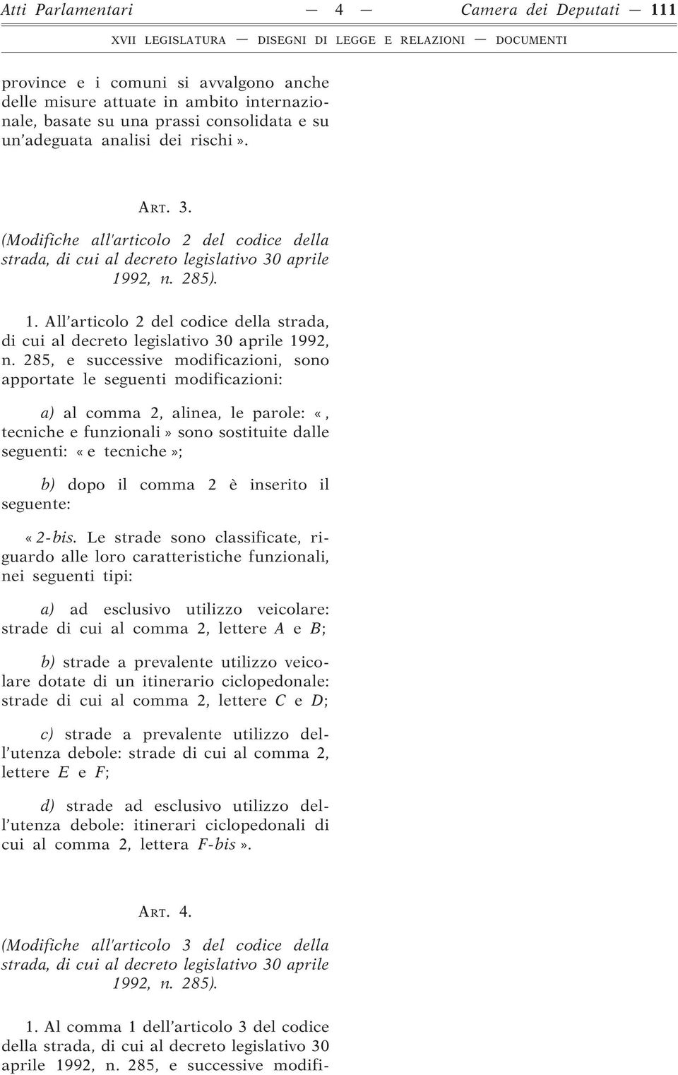 285, e successive modificazioni, sono apportate le seguenti modificazioni: a) al comma 2, alinea, le parole: «, tecniche e funzionali» sono sostituite dalle seguenti: «e tecniche»; b) dopo il comma 2