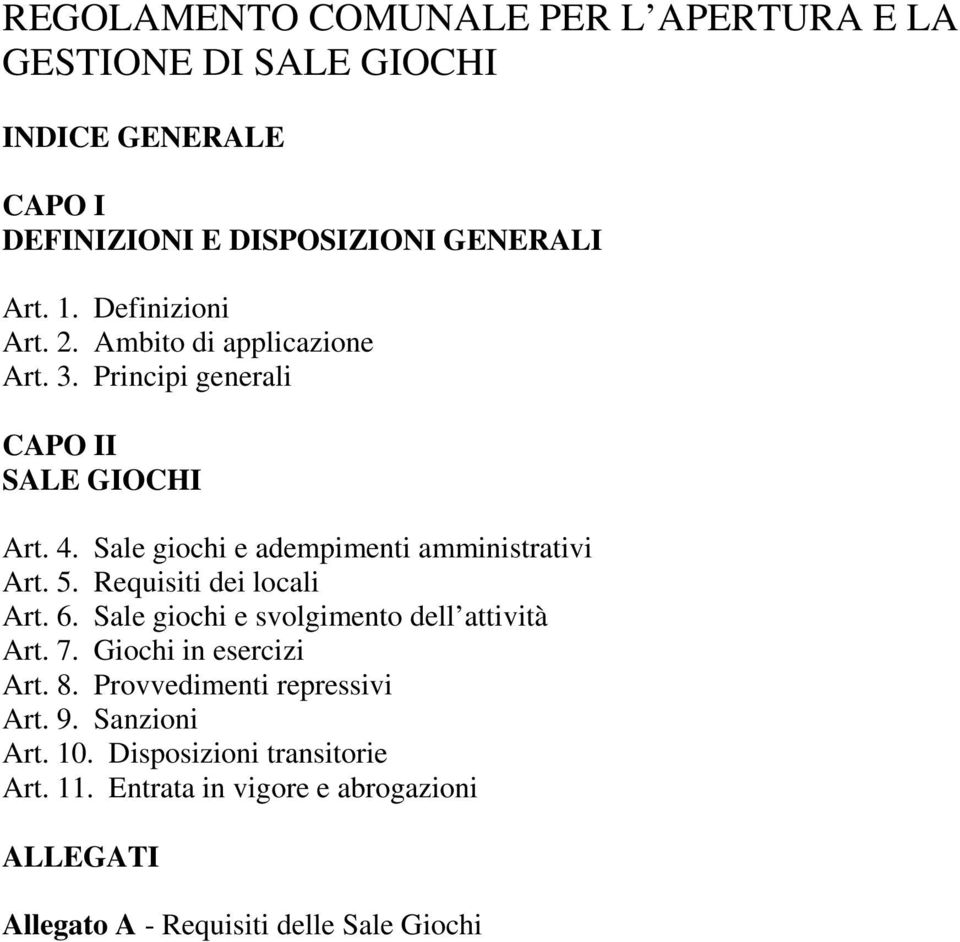 Sale giochi e adempimenti amministrativi Art. 5. Requisiti dei locali Art. 6. Sale giochi e svolgimento dell attività Art. 7.