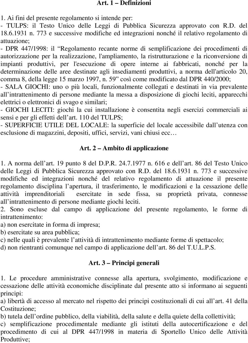 realizzazione, l'ampliamento, la ristrutturazione e la riconversione di impianti produttivi, per l'esecuzione di opere interne ai fabbricati, nonché per la determinazione delle aree destinate agli