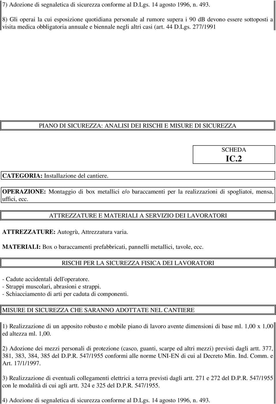 277/1991 CATEGORIA: Installazione del cantiere. IC.2 OPERAZIONE: Montaggio di box metallici e/o baraccamenti per la realizzazioni di spogliatoi, mensa, uffici, ecc.