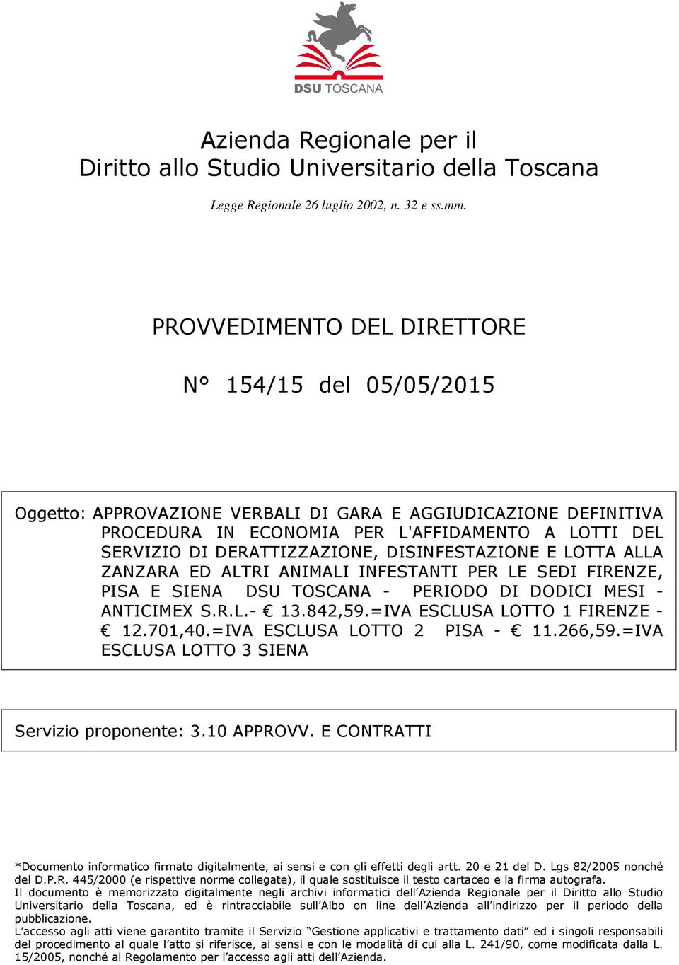 LOTTI DEL SERVIZIO DI DERATTIZZAZIONE, DISINFESTAZIONE E LOTTA ALLA ZANZARA ED ALTRI ANIMALI INFESTANTI PER LE SEDI FIRENZE, PISA E SIENA DSU TOSCANA - PERIODO