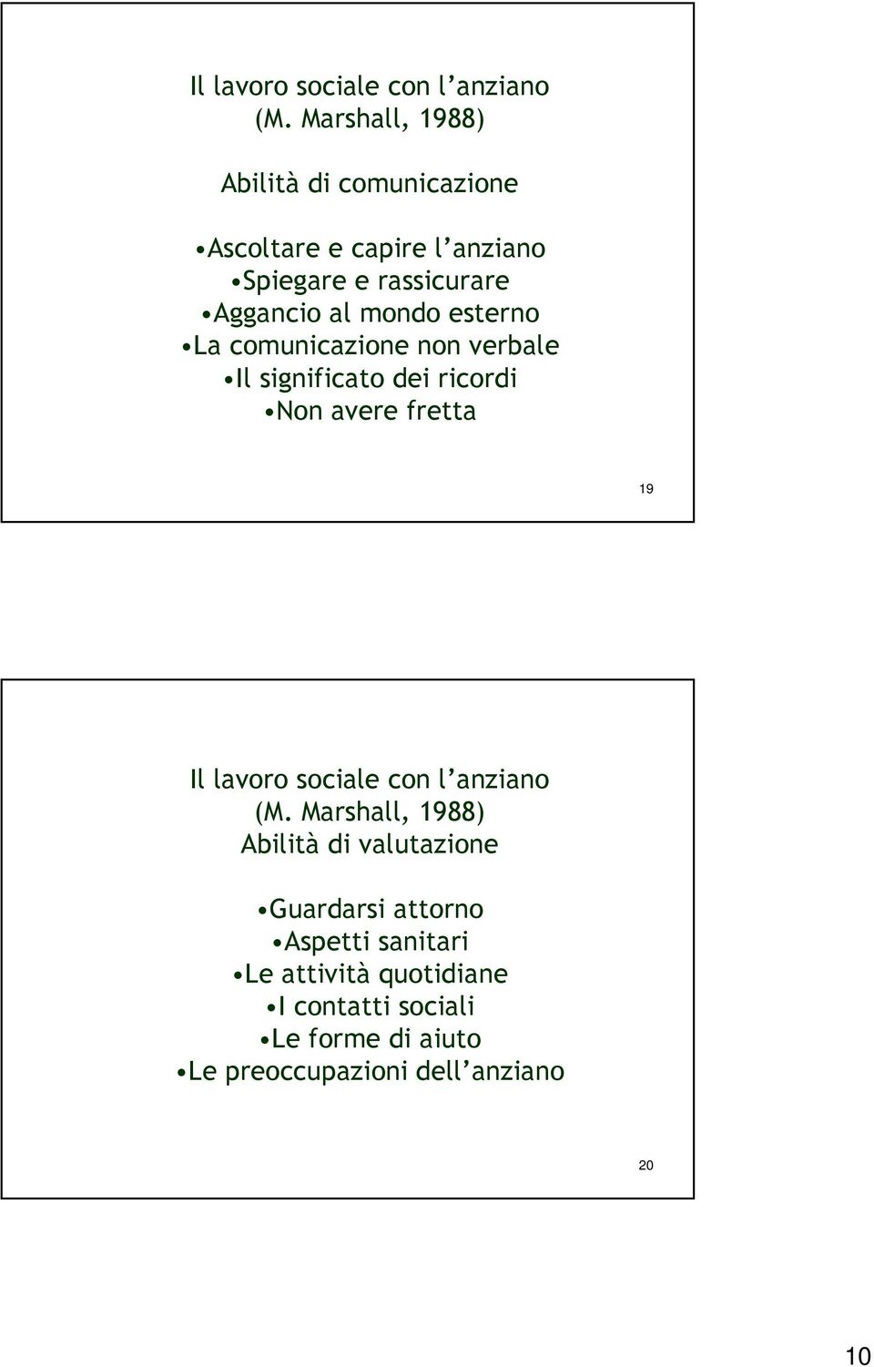 mondo esterno La comunicazione non verbale Il significato dei ricordi Non avere fretta 19  Marshall, 1988)