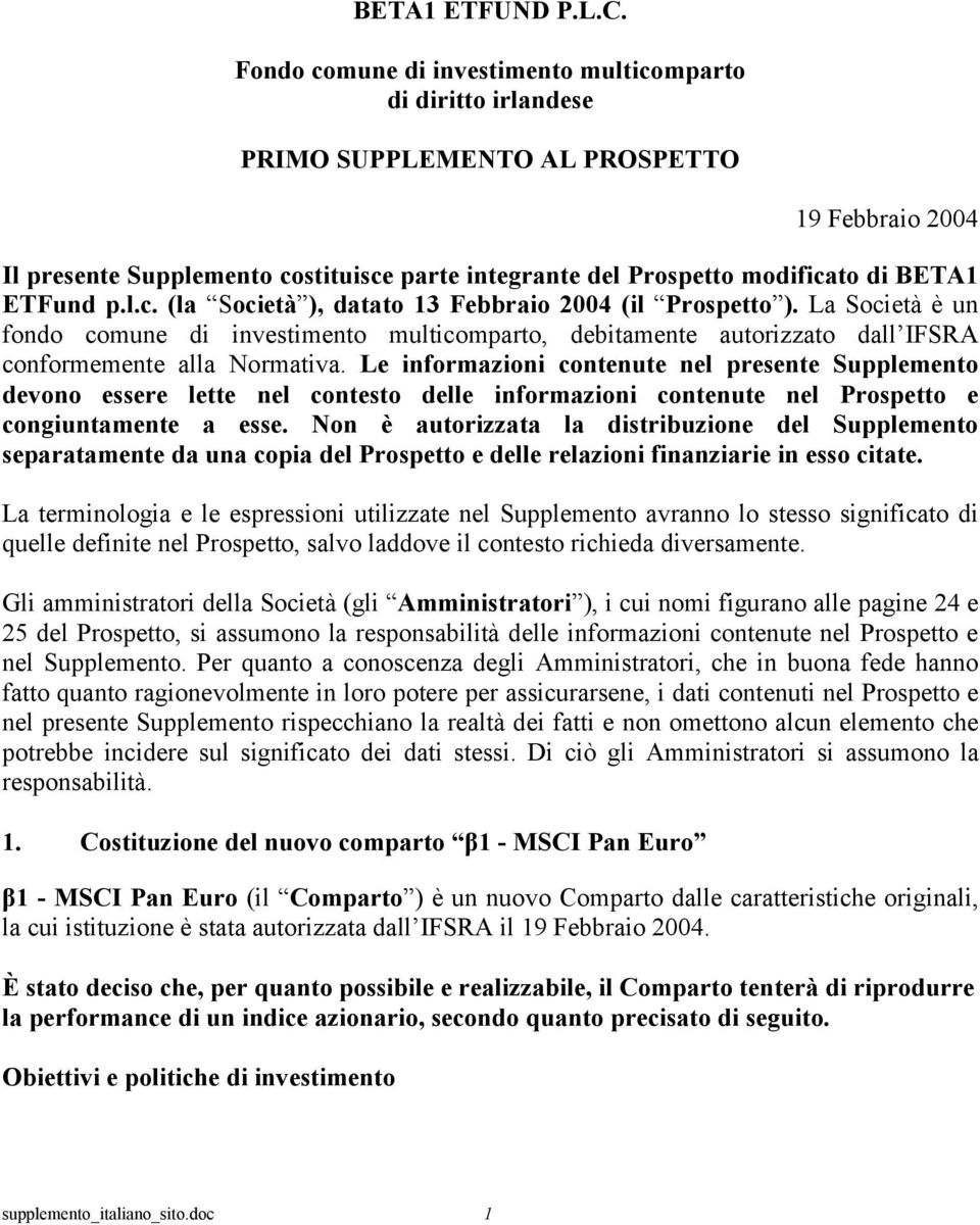 ETFund p.l.c. (la Società ), datato 13 Febbraio 2004 (il Prospetto ). La Società è un fondo comune di investimento multicomparto, debitamente autorizzato dall IFSRA conformemente alla Normativa.