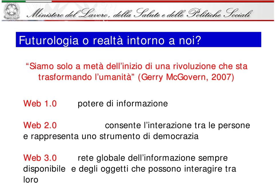 (Gerry McGovern,, 2007) Web 1.0 potere di informazione Web 2.