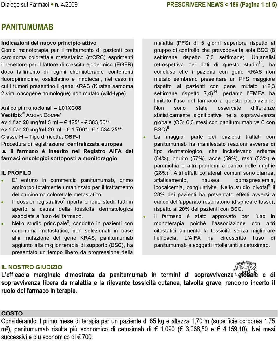 esprimenti il recettore per il fattore di crescita epidermico (EGFR) dopo fallimento di regimi chemioterapici contenenti fluoropirimidine, oxaliplatino e irinotecan, nel caso in cui i tumori