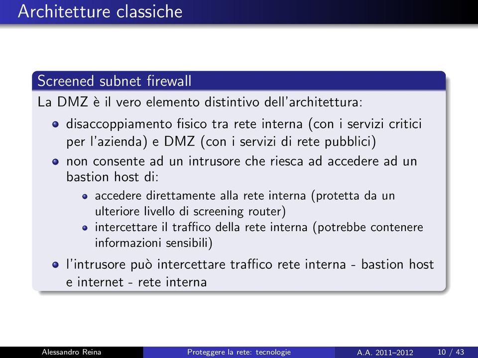 alla rete interna (protetta da un ulteriore livello di screening router) intercettare il traffico della rete interna (potrebbe contenere informazioni sensibili)