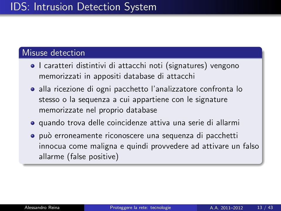 proprio database quando trova delle coincidenze attiva una serie di allarmi può erroneamente riconoscere una sequenza di pacchetti innocua come