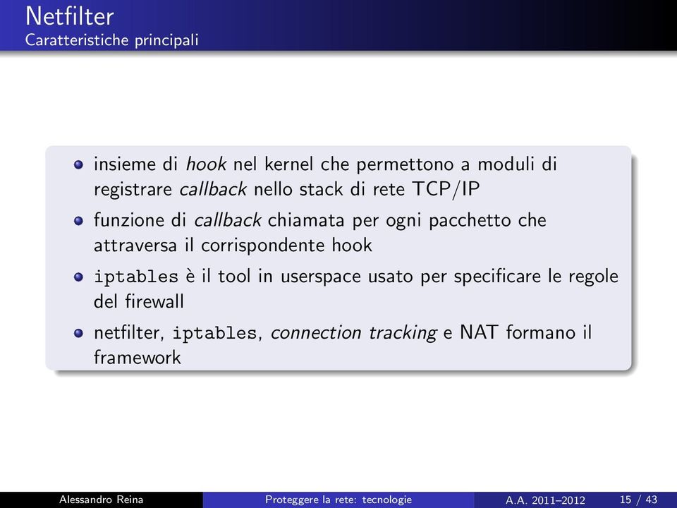 corrispondente hook iptables è il tool in userspace usato per specificare le regole del firewall netfilter,