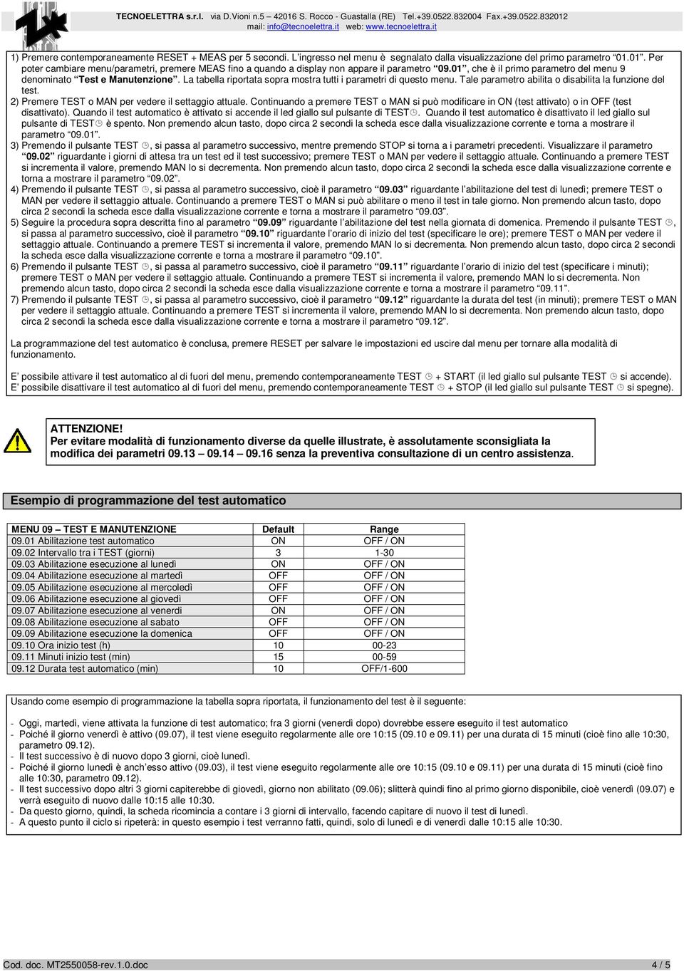 La tabella riportata sopra mostra tutti i parametri di questo menu. Tale parametro abilita o disabilita la funzione del test. 2) Premere TEST o MAN per vedere il settaggio attuale.