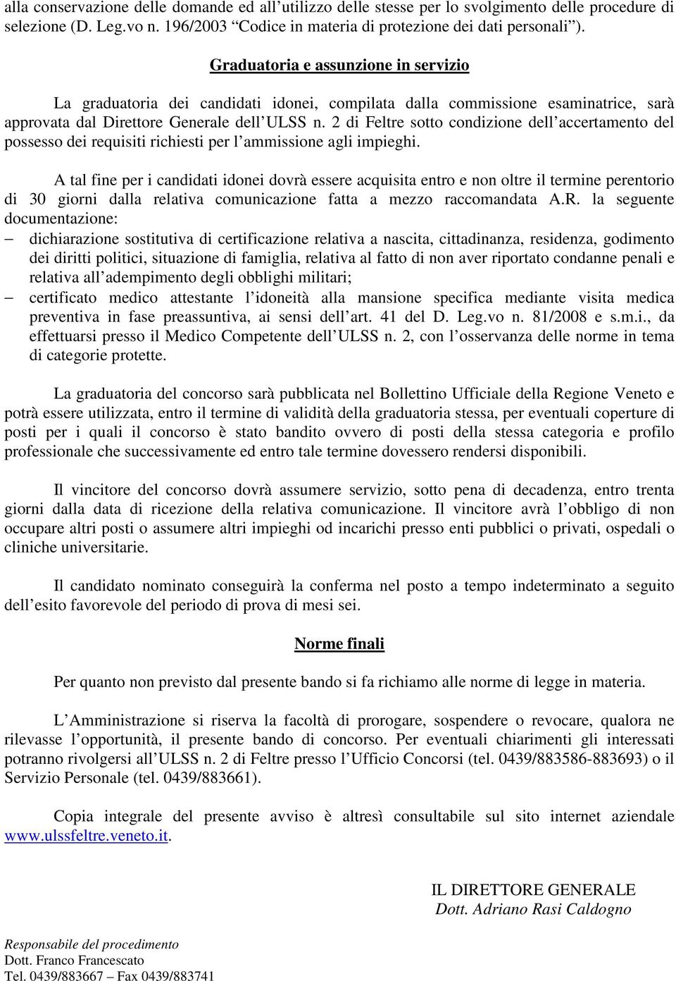 2 di Feltre sotto condizione dell accertamento del possesso dei requisiti richiesti per l ammissione agli impieghi.