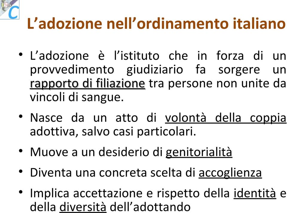 Nasce da un atto di volontà della coppia adottiva, salvo casi particolari.