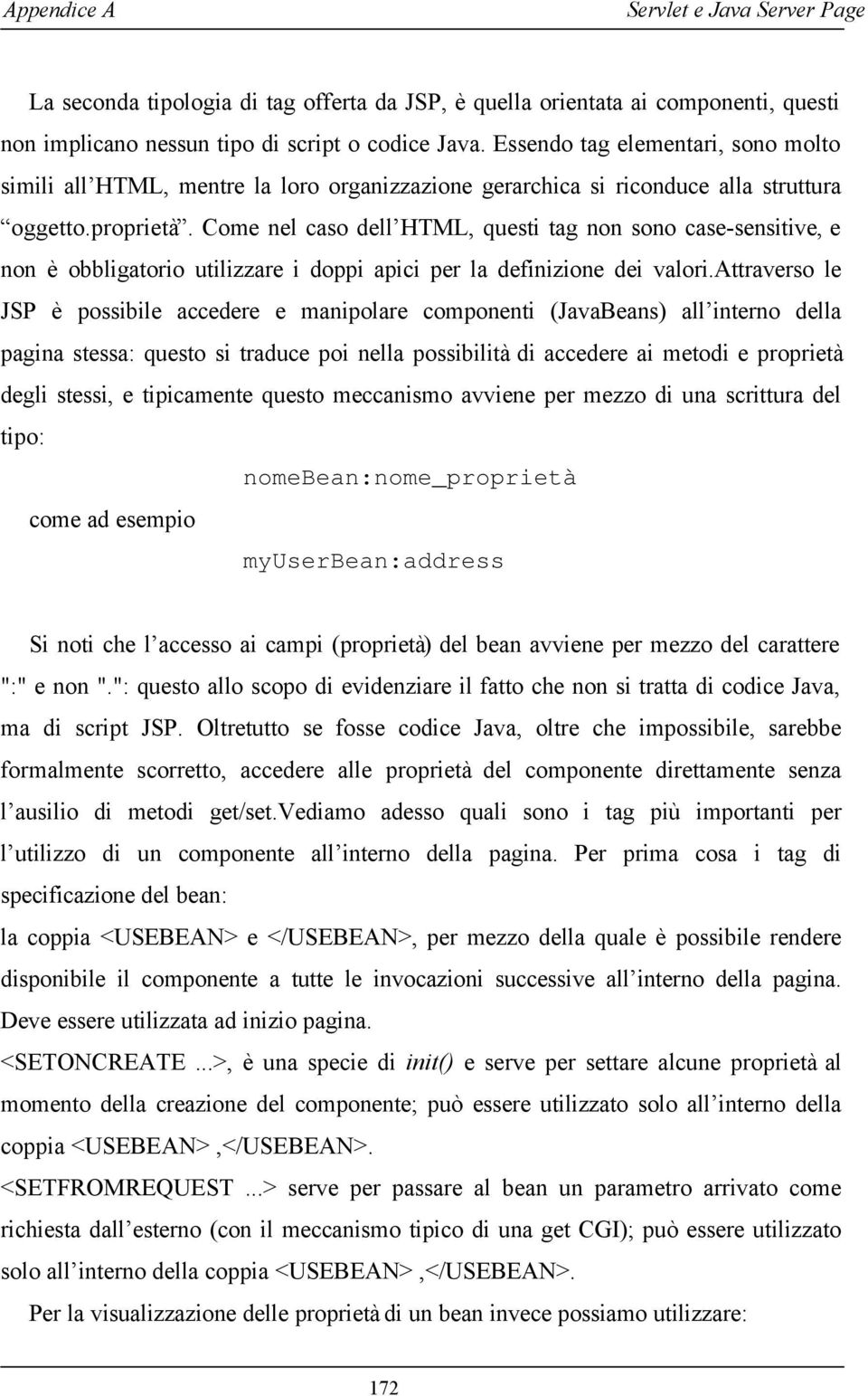 Come nel caso dell HTML, questi tag non sono case-sensitive, e non è obbligatorio utilizzare i doppi apici per la definizione dei valori.