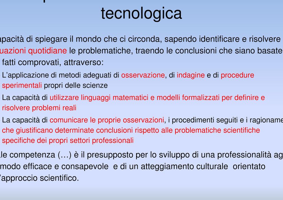 risolvere problemi reali La capacità di comunicare le proprie osservazioni, i procedimenti seguiti e i ragioname che giustificano determinate conclusioni rispetto alle problematiche scientifiche