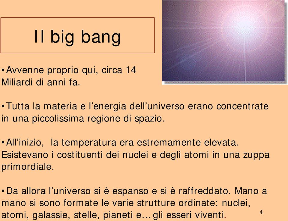 All inizio, la temperatura era estremamente elevata.