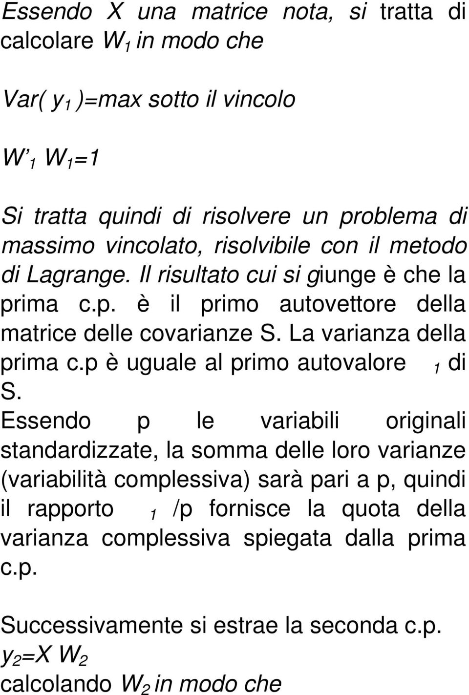 La varianza della prima c.p è uguale al primo autovalore 1 di S.