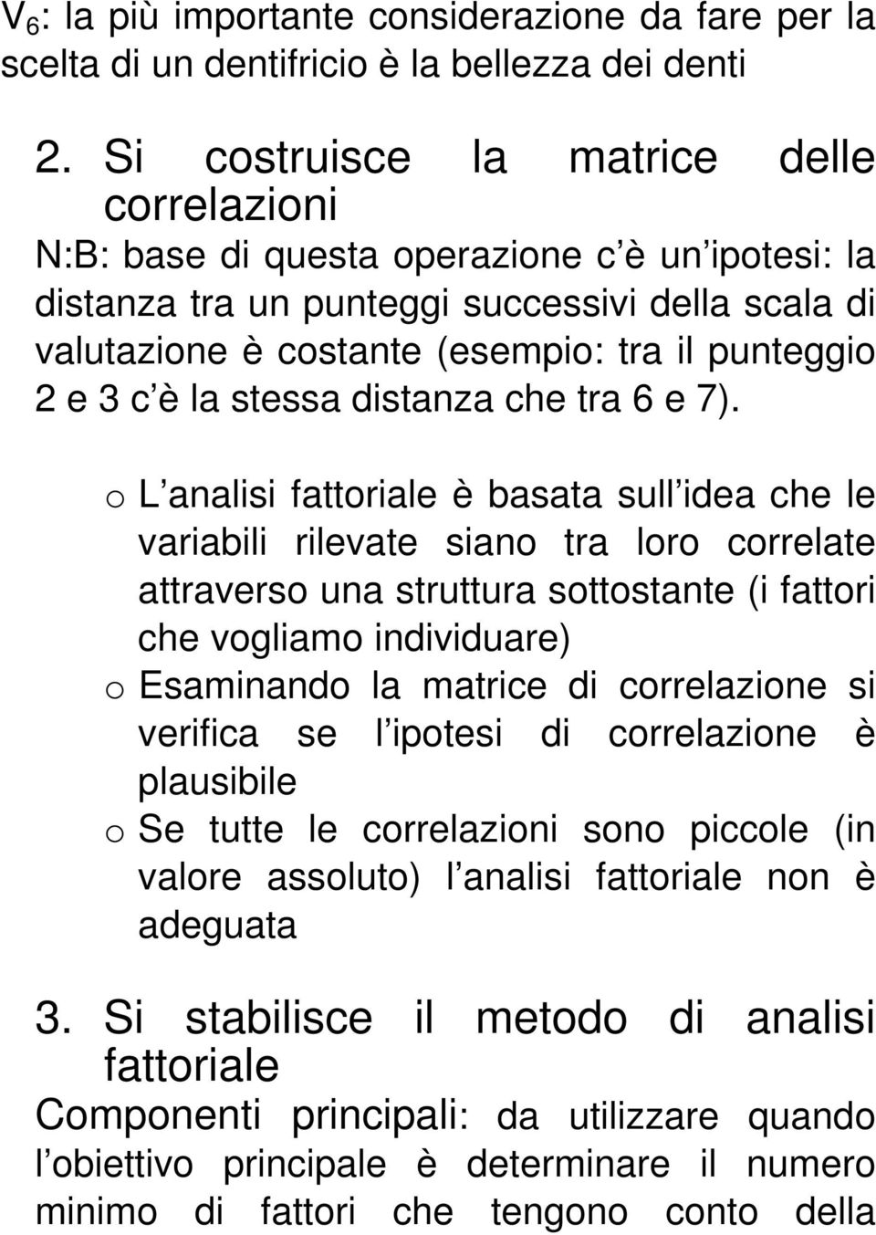 3 c è la stessa distanza che tra 6 e 7).