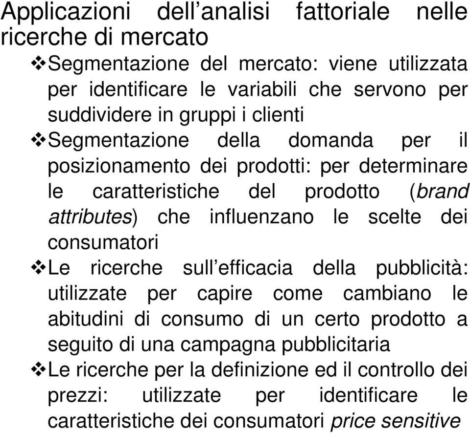 influenzano le scelte dei consumatori Le ricerche sull efficacia della pubblicità: utilizzate per capire come cambiano le abitudini di consumo di un certo prodotto a