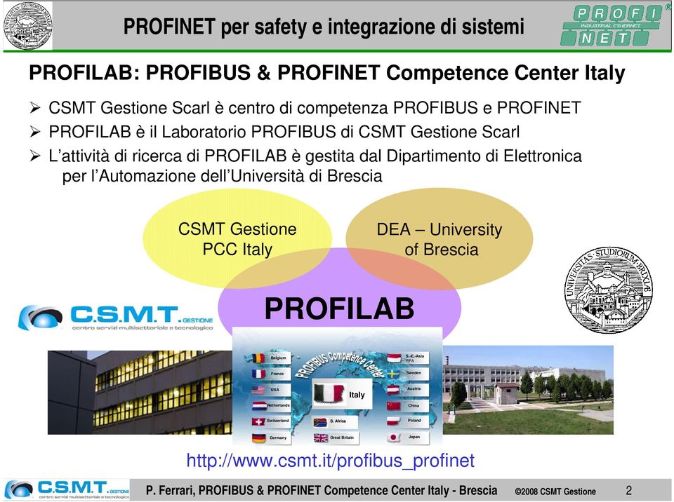 Gestione PCC Italy DEA University of Brescia PROFILAB Belgium S.-E.-Asia RPA France Sweden USA Netherlands Italy Austria China Switzerland S.